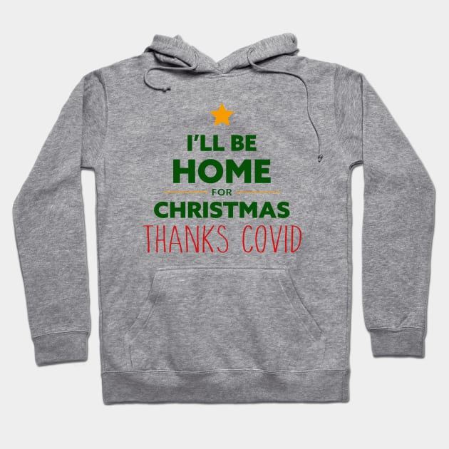 Home for Christmas Thanks Covid Hoodie by AnnaBanana
